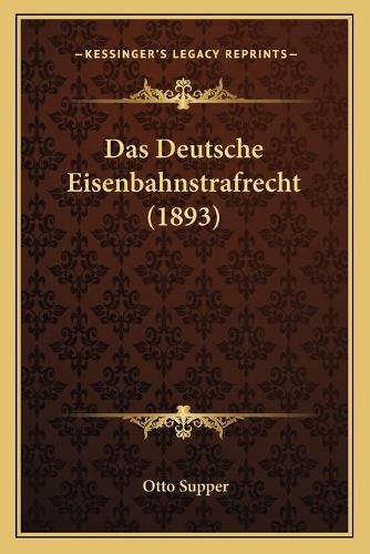 Cover image for Das Deutsche Eisenbahnstrafrecht (1893)