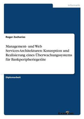 Cover image for Management- und Web Services-Architekturen: Konzeption und Realisierung eines UEberwachungssystems fur Bankperipheriegerate