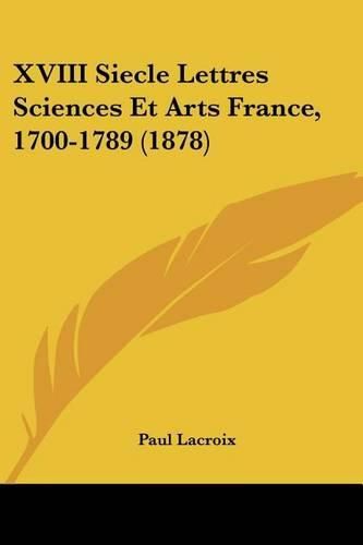 Cover image for XVIII Siecle Lettres Sciences Et Arts France, 1700-1789 (1878)