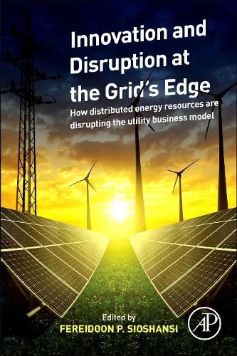 Cover image for Innovation and Disruption at the Grid's Edge: How Distributed Energy Resources are Disrupting the Utility Business Model