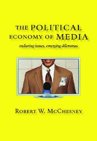 Cover image for The Political Economy of Media: Enduring Issues, Emerging Dilemmas