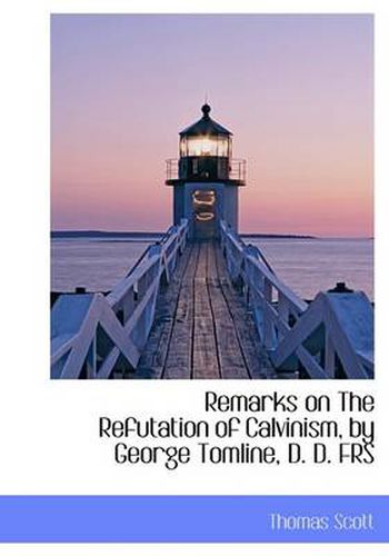 Cover image for Remarks on the Refutation of Calvinism, by George Tomline, D. D. Frs