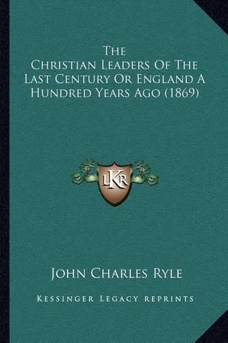 The Christian Leaders of the Last Century or England a Hundred Years Ago (1869)