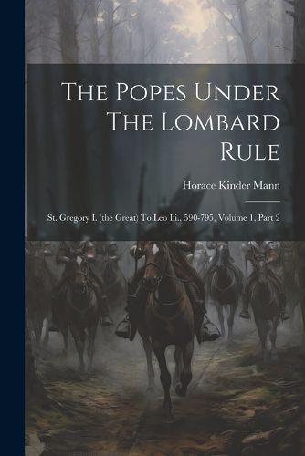 The Popes Under The Lombard Rule