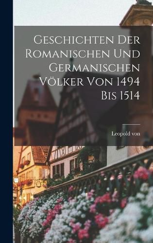 Cover image for Geschichten der romanischen und germanischen Voelker von 1494 bis 1514