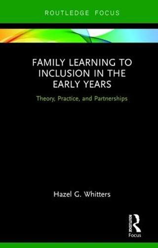 Cover image for Family Learning to Inclusion in the Early Years: Theory, Practice, and Partnerships