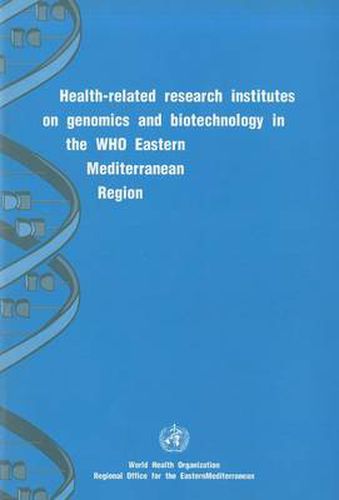 Cover image for Health-Related Research Institutes on Genomics and Biotechnology in the WHO Eastern Mediterranean Region