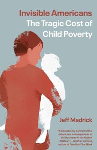 Cover image for Invisible Americans: The Tragic Cost of Child Poverty