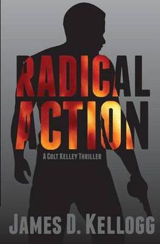 Cover image for Radical Action: A Colt Kelley Thriller