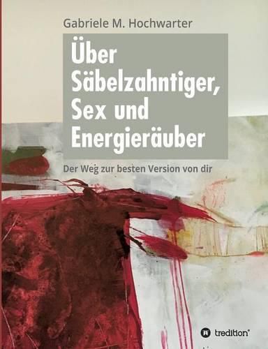 Cover image for UEber Sabelzahntiger, Sex und Energierauber: Der Weg zur besten Version von dir