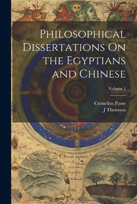 Cover image for Philosophical Dissertations On the Egyptians and Chinese; Volume 1