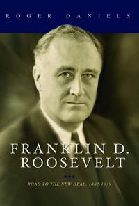 Cover image for Franklin D. Roosevelt: Road to the New Deal, 1882-1939