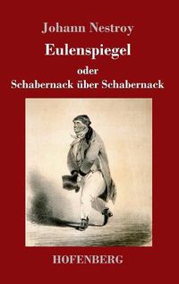 Cover image for Eulenspiegel oder Schabernack uber Schabernack: Posse mit Gesang in vier Akten