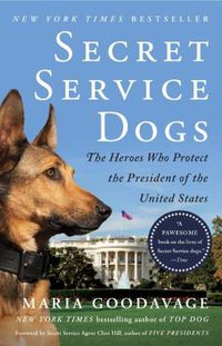 Cover image for Secret Service Dogs: The Heroes Who Protect the President of the United States