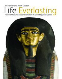 Cover image for Life Everlasting: The National Museums Scotland Collection of Ancient Egyptian Coffins