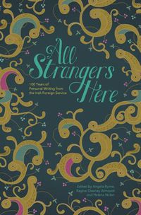 Cover image for All Strangers Here: 100 Years of Personal Writing from the Irish Foreign Service