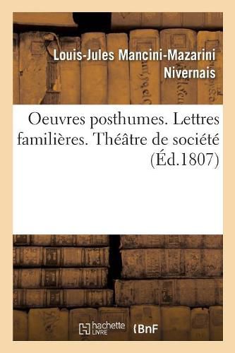 Oeuvres Posthumes. Lettres Familieres. Theatre de Societe