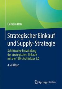 Cover image for Strategischer Einkauf und Supply-Strategie: Schrittweise Entwicklung des strategischen Einkaufs mit der 15M-Architektur 2.0