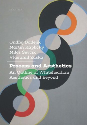 Cover image for Process and Aesthetics: An Outline of Whiteheadian Aesthetics and Beyond