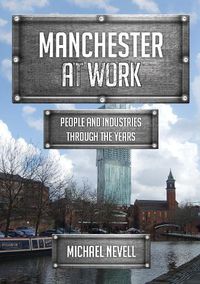 Cover image for Manchester at Work: People and Industries Through the Years