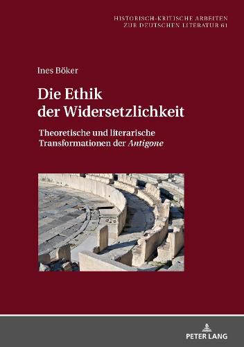 Cover image for Die Ethik der Widersetzlichkeit; Theoretische und literarische Transformationen der Antigone