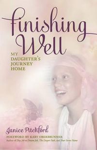 Cover image for Finishing Well: My daughter's journey home