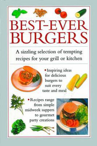 Best-ever Burgers: A Sizzling Selection of Tempting Recipes for Your Grill or Kitchen