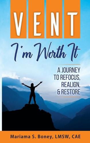 Cover image for Vent: I'm Worth It: A Journey to Refocus, Realign, & Restore