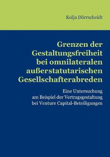 Cover image for Grenzen der Gestaltungsfreiheit bei omnilateralen ausserstatutarischen Gesellschafterabreden: Eine Untersuchung am Beispiel der Vertragsgestaltung bei Venture Capital-Beteiligungen