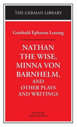 Nathan the Wise ,  Minna Von Barnhelm  and Other Plays and Writings