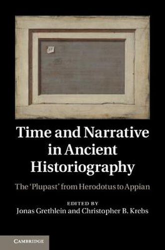 Time and Narrative in Ancient Historiography: The 'Plupast' from Herodotus to Appian