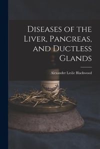 Cover image for Diseases of the Liver, Pancreas, and Ductless Glands