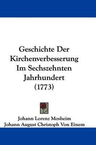 Cover image for Geschichte Der Kirchenverbesserung Im Sechszehnten Jahrhundert (1773)