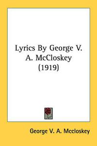 Cover image for Lyrics by George V. A. McCloskey (1919)