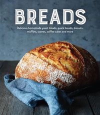 Cover image for Breads: Delicious Homemade Yeast Breads, Quick Breads, Biscuits, Muffins, Scones, Coffee Cakes and More