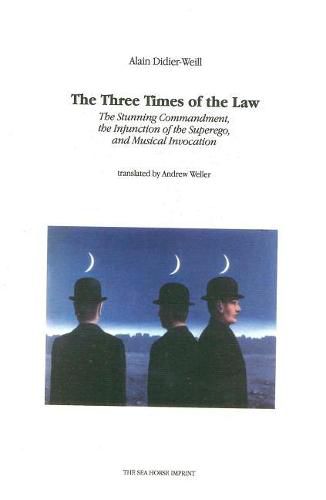 Cover image for The Three Times of the Law: The Stunning Commandment, the Injunction of the Superego, and Musical Invocation