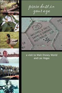 Cover image for Pixie Dust in Your Eye:a Visit to Walt Disney World and Las Vegas
