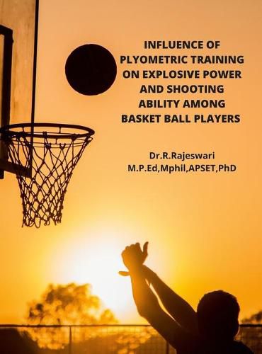 Cover image for Influence of Plyometric Training on Explosive Power and Shooting Ability Among Basket Ball Players