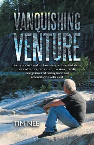 Cover image for Vanquishing Venture: Poems About Freedom from Drug and Alcohol Abuse, Love of Nature, Patriotism, the Virus, Travels, Evangelism, and Finding Hope and Reconciliation with God.