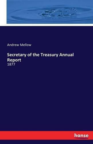 Cover image for Secretary of the Treasury Annual Report: 1877