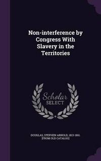 Cover image for Non-Interference by Congress with Slavery in the Territories