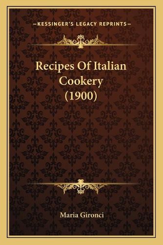 Cover image for Recipes of Italian Cookery (1900)