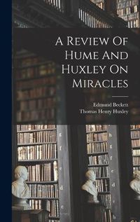 Cover image for A Review Of Hume And Huxley On Miracles