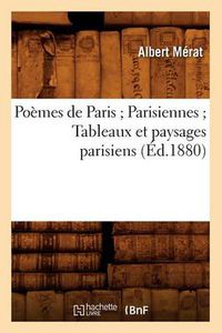 Cover image for Poemes de Paris Parisiennes Tableaux Et Paysages Parisiens (Ed.1880)