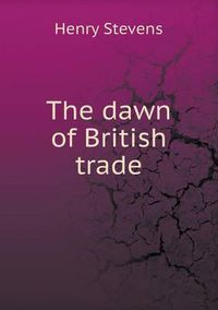 Cover image for The dawn of British trade