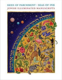 Cover image for Skies of Parchment, Seas of Ink: Jewish Illuminated Manuscripts