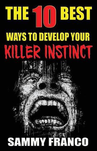 Cover image for The 10 Best Ways to Develop Your Killer Instinct: Powerful Exercises That Will Unleash Your Inner Beast