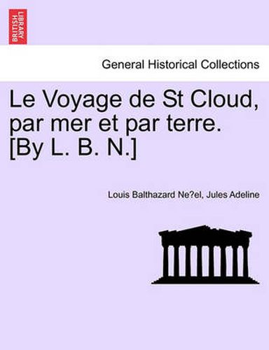 Cover image for Le Voyage de St Cloud, Par Mer Et Par Terre. [by L. B. N.]