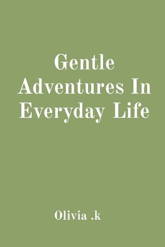 Gentle Adventures In Everyday Life