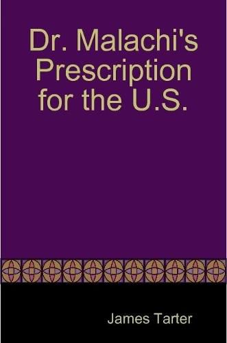 Cover image for Dr. Malachi's Prescription for the U.S.